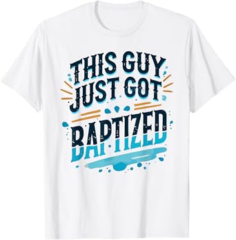 This Guy just got Baptized Shirt Christian Shirts Baptism T-Shirt