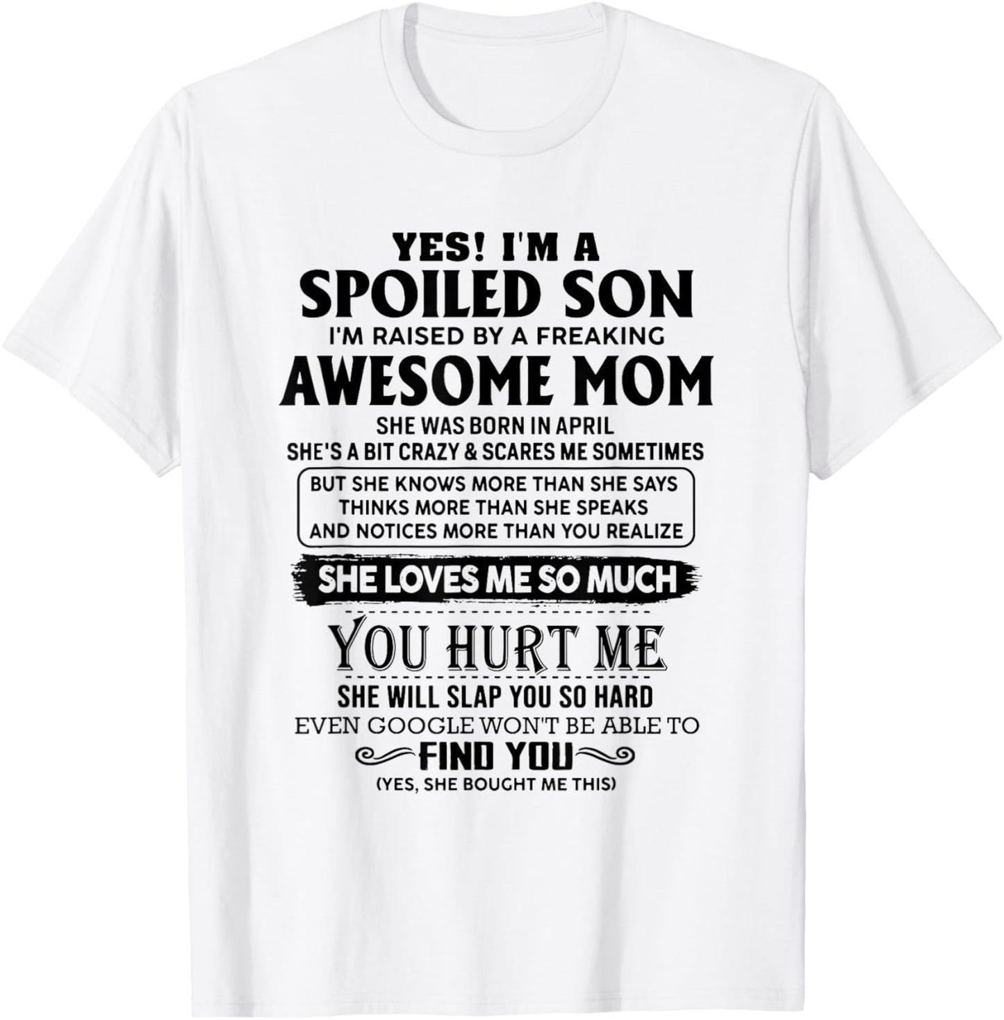 Yes I'm a spoiled son I'm raised by an awesome mom april T-Shirt