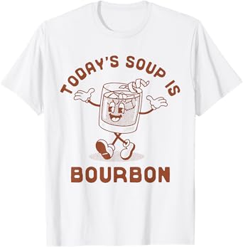 Today's Soup Is Bourbon - Funny Lover Bourbon Glass Vintage T-Shirt