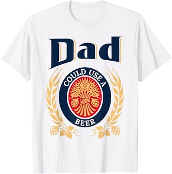 Dad Could Use A Beer Drinking Happy Father's Day For Men T-Shirt