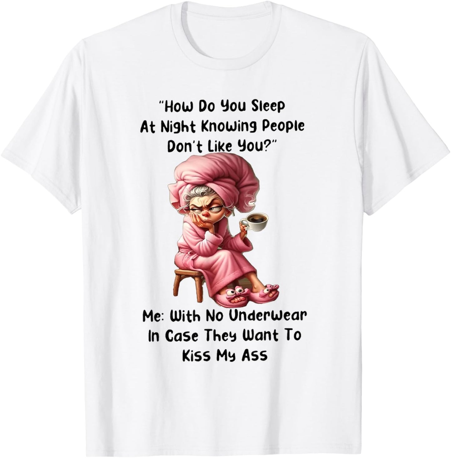 How Do You Sleep At Night Knowing People Don't Like You T-Shirt