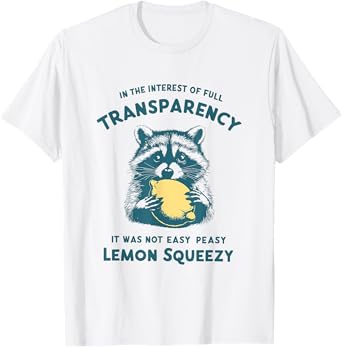 In The Interest It Was Not Easy Peasy Lemon Squeezy Raccoon T-Shirt