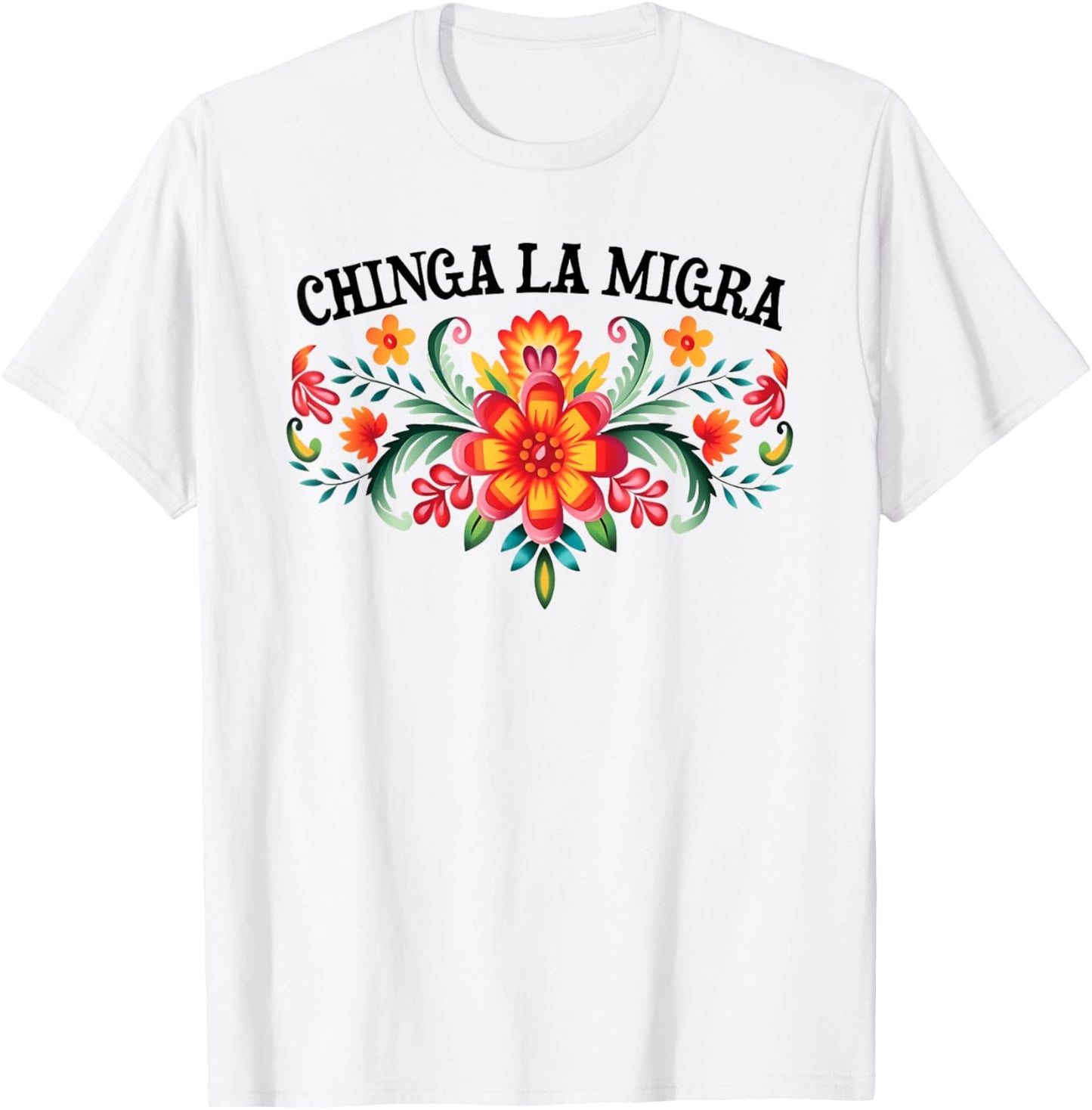 Chinga La Migra floral Immigrants T-Shirt