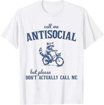 Call Me Antisocial But Don't Actually Call Me Raccoon T-Shirt