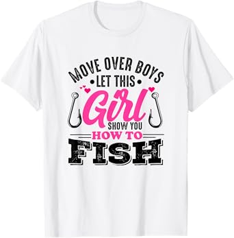 Move Over Boys Let This Girl Show You How To Fish Girls T-Shirt