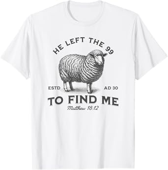 He Left The 99 To Find Me Bible Funny Christian T-Shirt