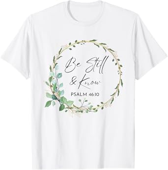 Be Still and Know That I Am God Scripture Bible Christian T-Shirt