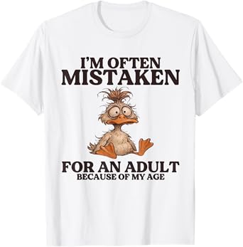 I'm Often Mistaken For An Adult Because Of My Age T-Shirt