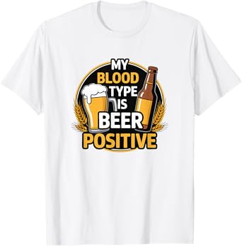 My Blood Type is Beer Positive - Beer Lover T-Shirt