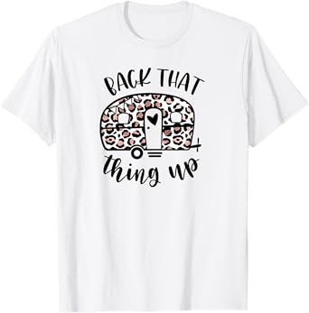 Back That Thing Up Funny Camping Leopard Camper T-Shirt
