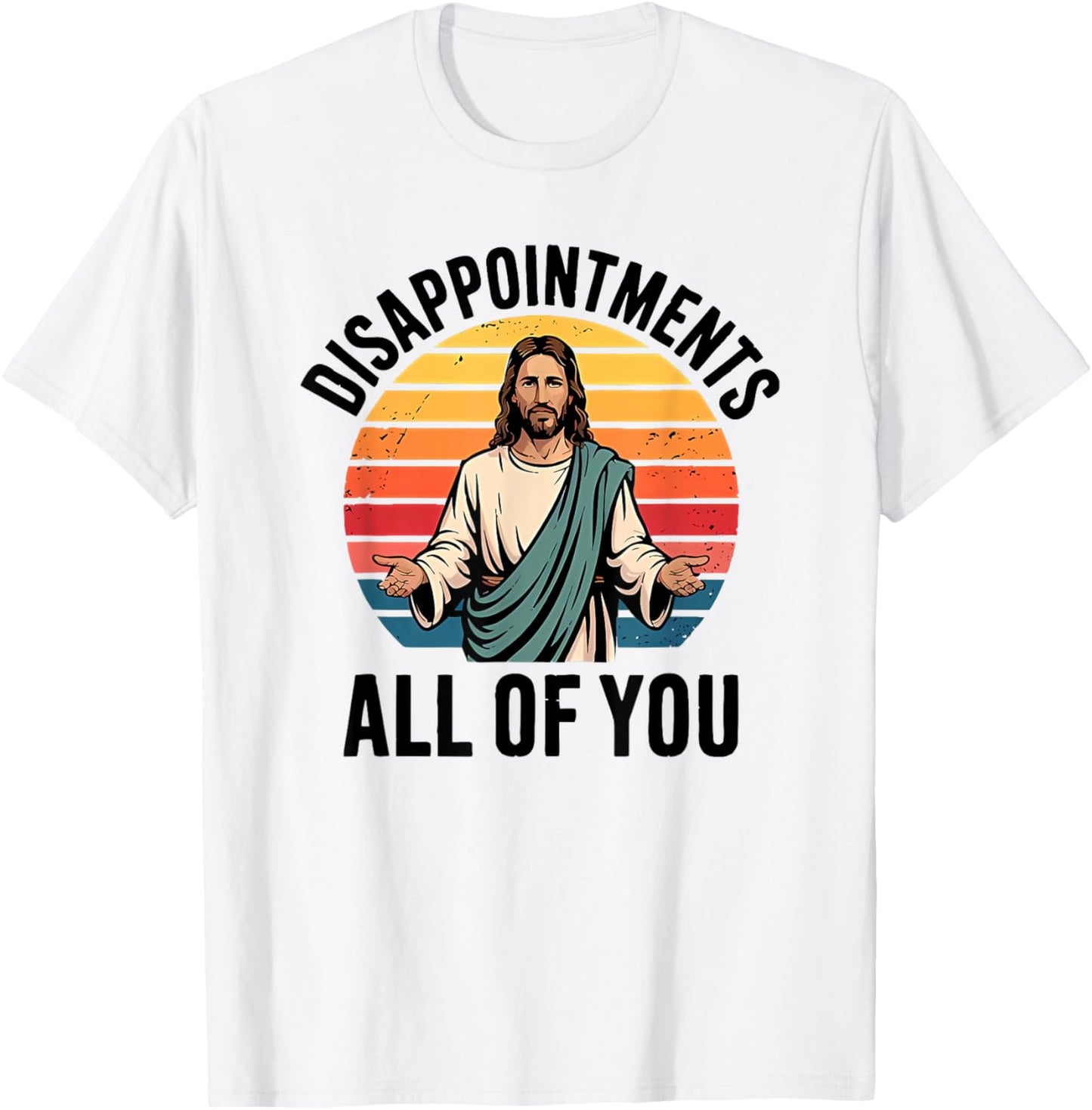 disappointments all of you jesus T-Shirt
