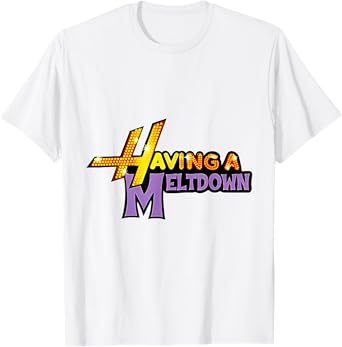 Having a Meltdown Funny Quote T-Shirt