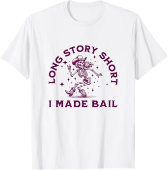 LONG STORY SHORT - I MADE BAIL - Funny Sarcastic Skeleton T-Shirt