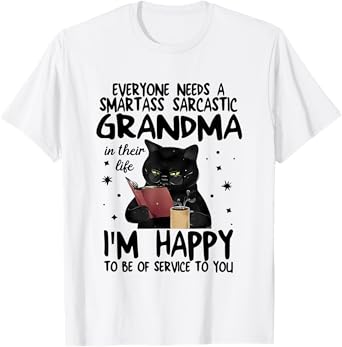 Everyone Needs A Smartass Sarcastic Grandma In Their Life T-Shirt