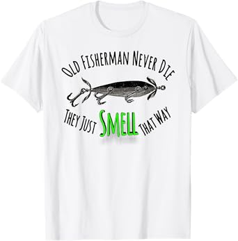 Funny Fishing Shirt Old Fisherman Never Die They Just Smell T-Shirt