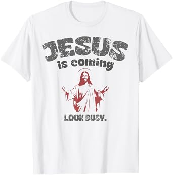 Jesus Is Coming Look Busy T-Shirt