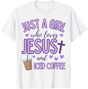 Just A Girl Who Loves Jesus and Iced Coffee Christian Cute T-Shirt