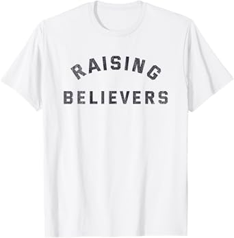 Raising Believers Christian Belief Religion T-Shirt