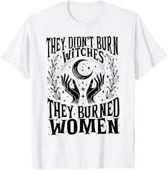 They Didn't Burn Witches They Burned Women Xmas Rights Dates T-Shirt