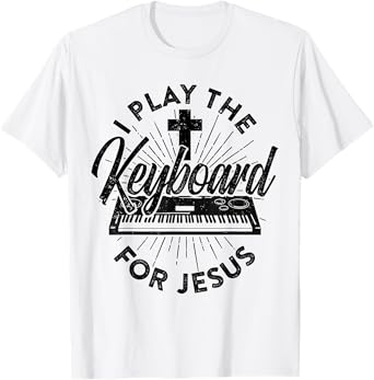 I Play The Keyboard For Jesus Keybord Player Music Worship T-Shirt