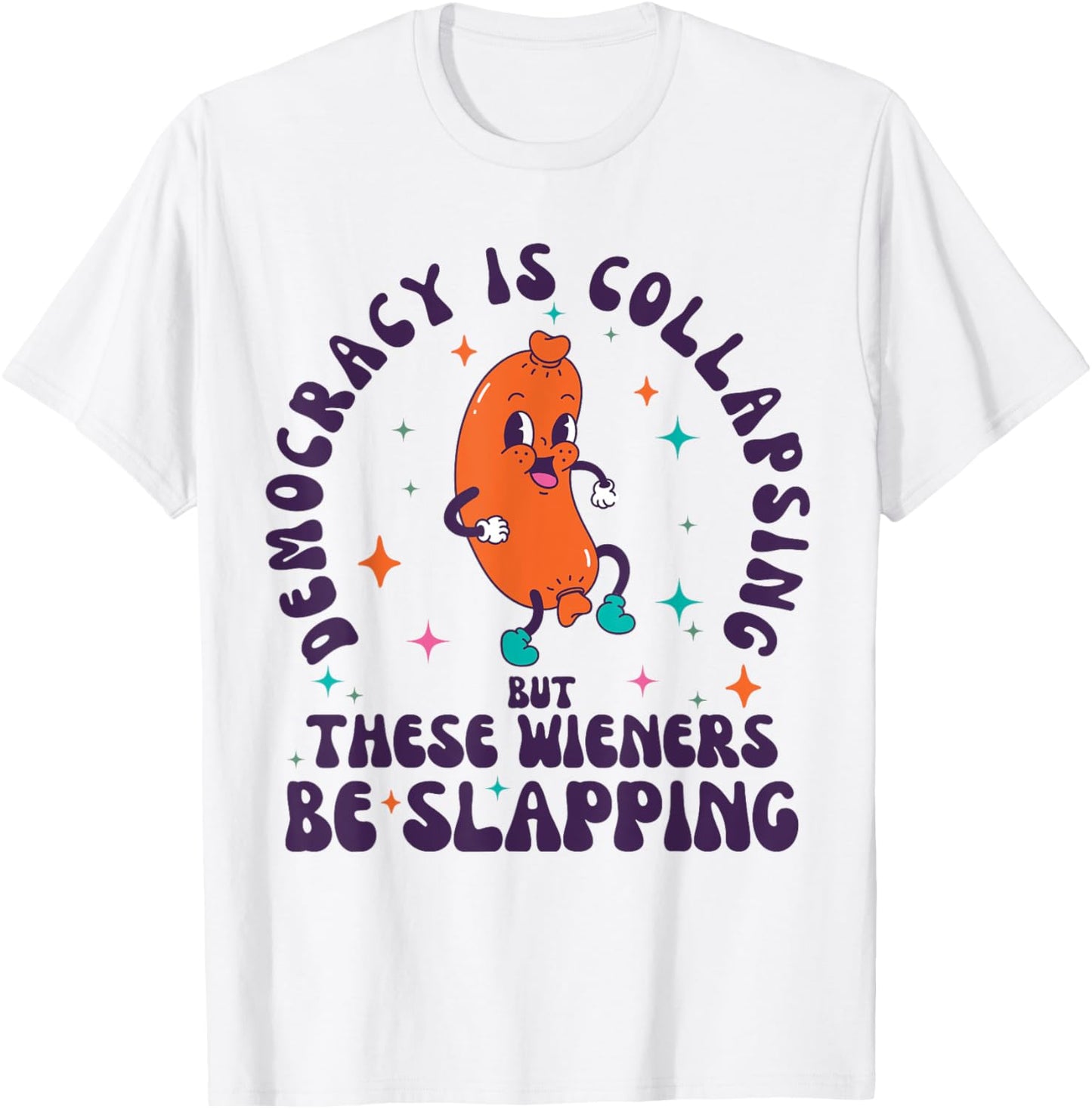 Democracy Is Collapsing But These Wieners Funny 4th Of July T-shirt