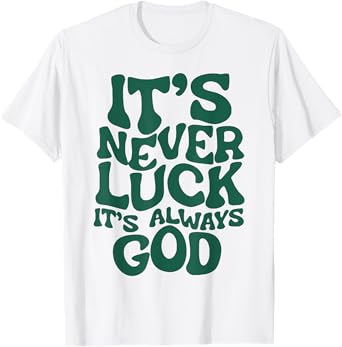 It's Never Luck It's Always God T-Shirt