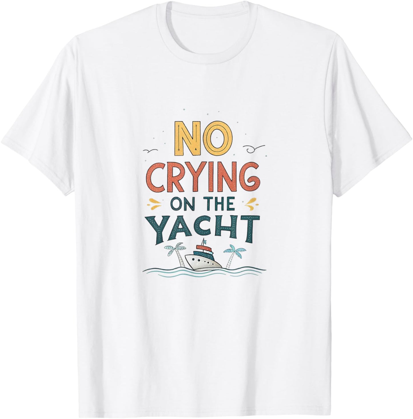 No Crying On The Yacht Funny Boat Life Joke Summer Boating T-Shirt