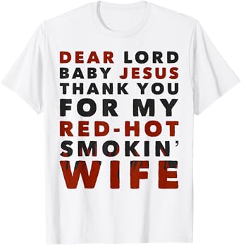 Dear Lord Baby Jesus Thank You For My Red Hot Smokin' Wife T-Shirt