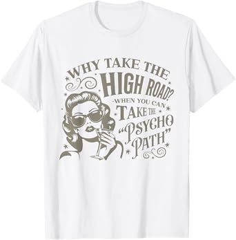 Why Take The High Road When You Can Take The Psycho Path T-Shirt