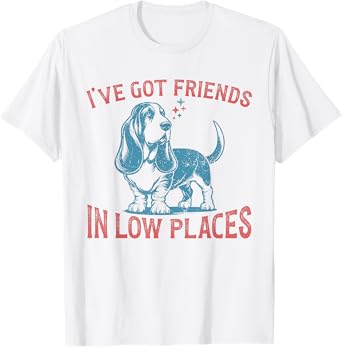 I've Got Friends In Low Places Funny Basset Hound Dog Lover T-Shirt