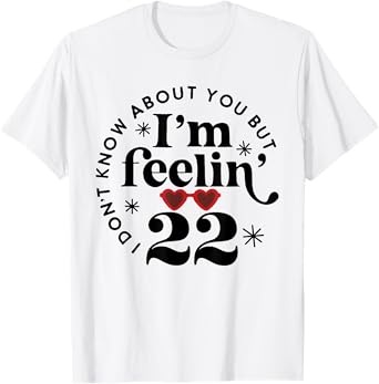 22 Year Old Birthday I Don't Know About You Twenty Two T-Shirt