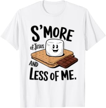 S'more Of Jesus And Less Of Me Funny Christian T-Shirt