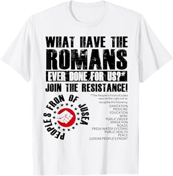 What Have The Romans Ever Done For Us Join The Resistance T-Shirt