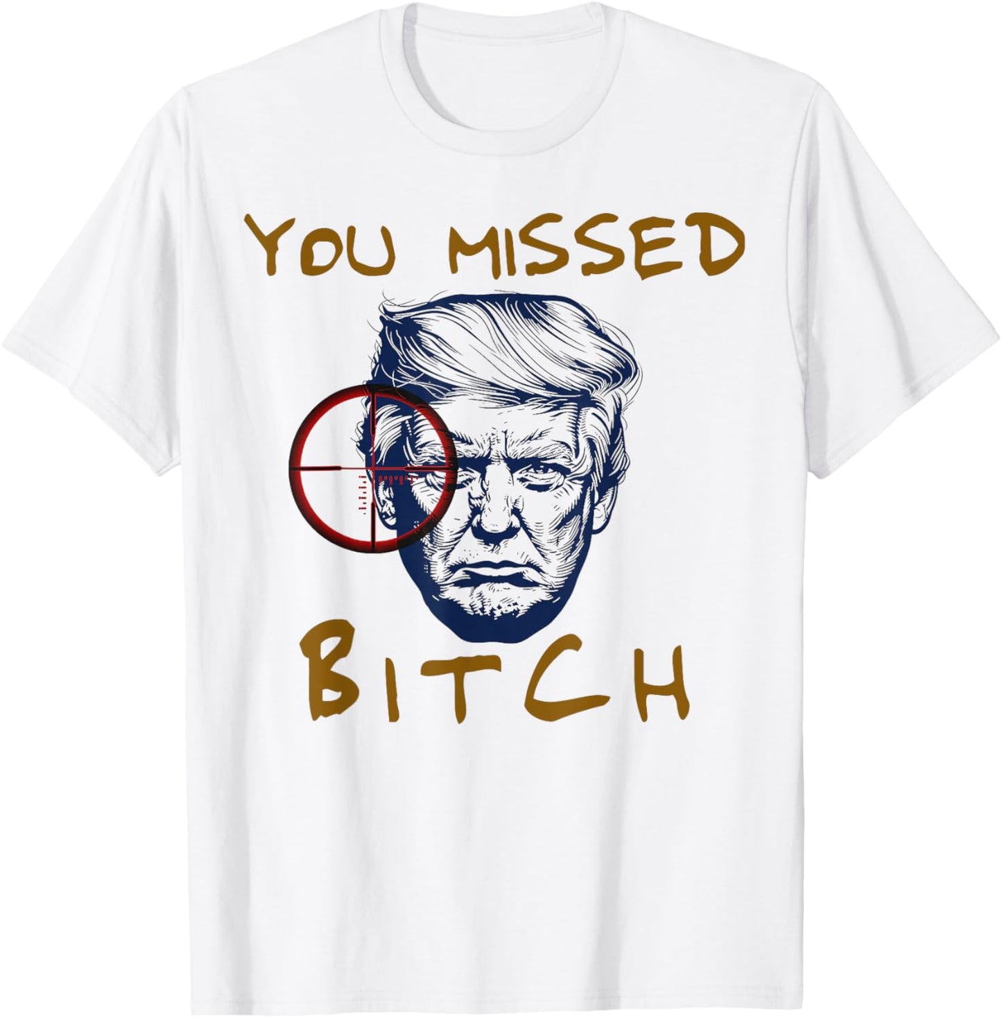 Trump You Missed Bitch Trump Shootting Target T-Shirt