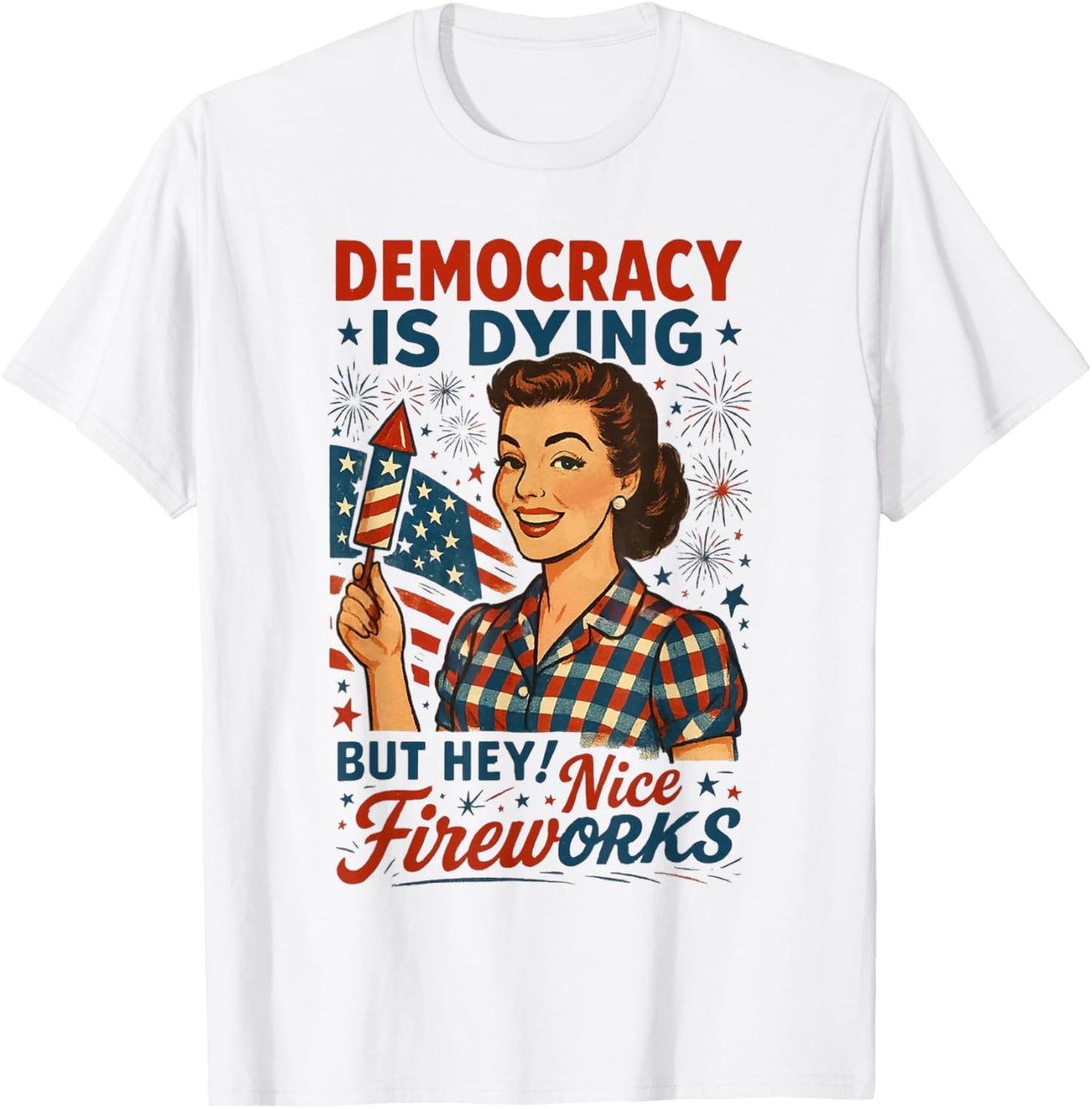 Funny Democracy Is Dying But Hey Nice Fireworks 4th Of July T-shirt