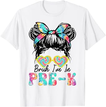 Bruh Im In Pre-K Messy Bun Happy First Day Of School Girls T-Shirt