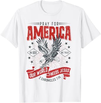 Pray For America Our World Needs Jesus In God We Trust T-Shirt