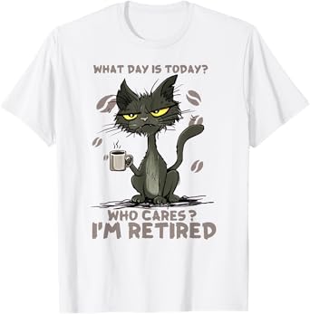 Cat What Day Is Today Who Cares I‘m Retired Men Women T-Shirt