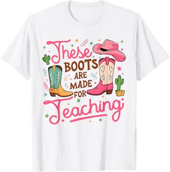 These Boots Are Made For Teaching Western Cowgirl Teacher T-Shirt