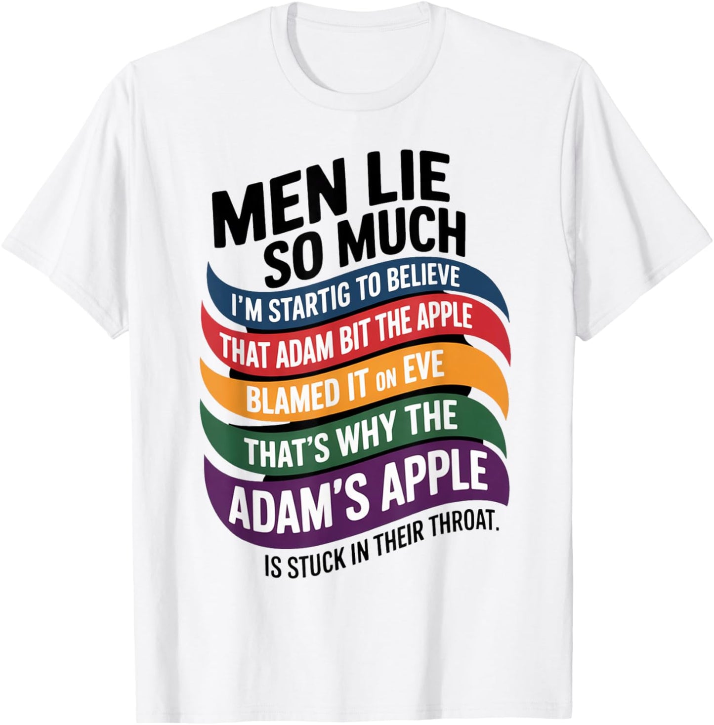 Men Lie So Much I'm Starting To Believe That Adam Bit T-Shirt