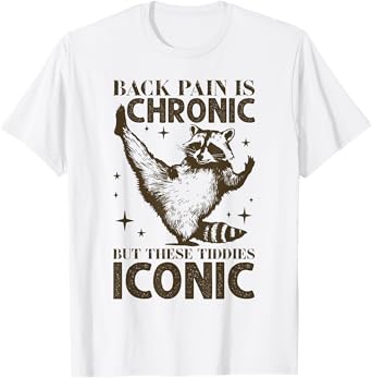 Funny Back Pain Is Chronic But These Tiddies Are Iconic T-Shirt