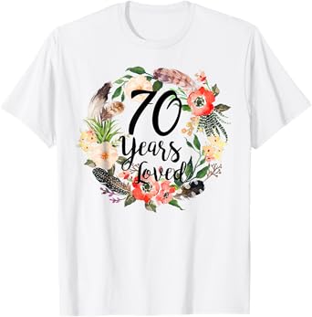 70 Years Loved 70th Birthday For Women Girl Mom Grandma T-Shirt