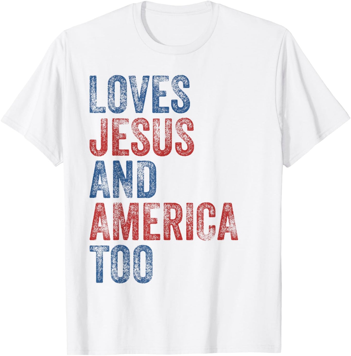 Loves Jesus And America Too 4th of July Proud Women Men T-Shirt