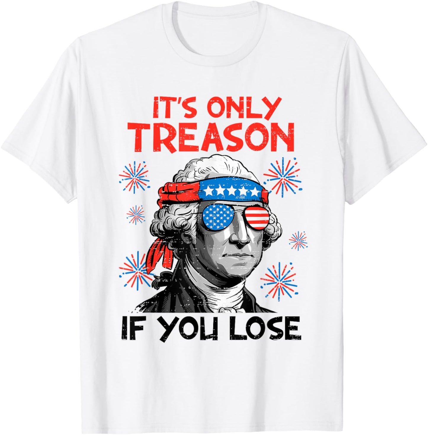 George Washington Only Treason If You Lose Funny 4th Of July T-shirt