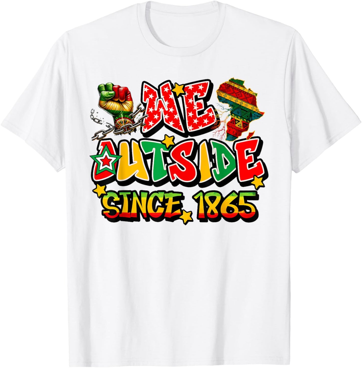 We Outside Since 1865 Juneteenth Emancipation Black History T-Shirt