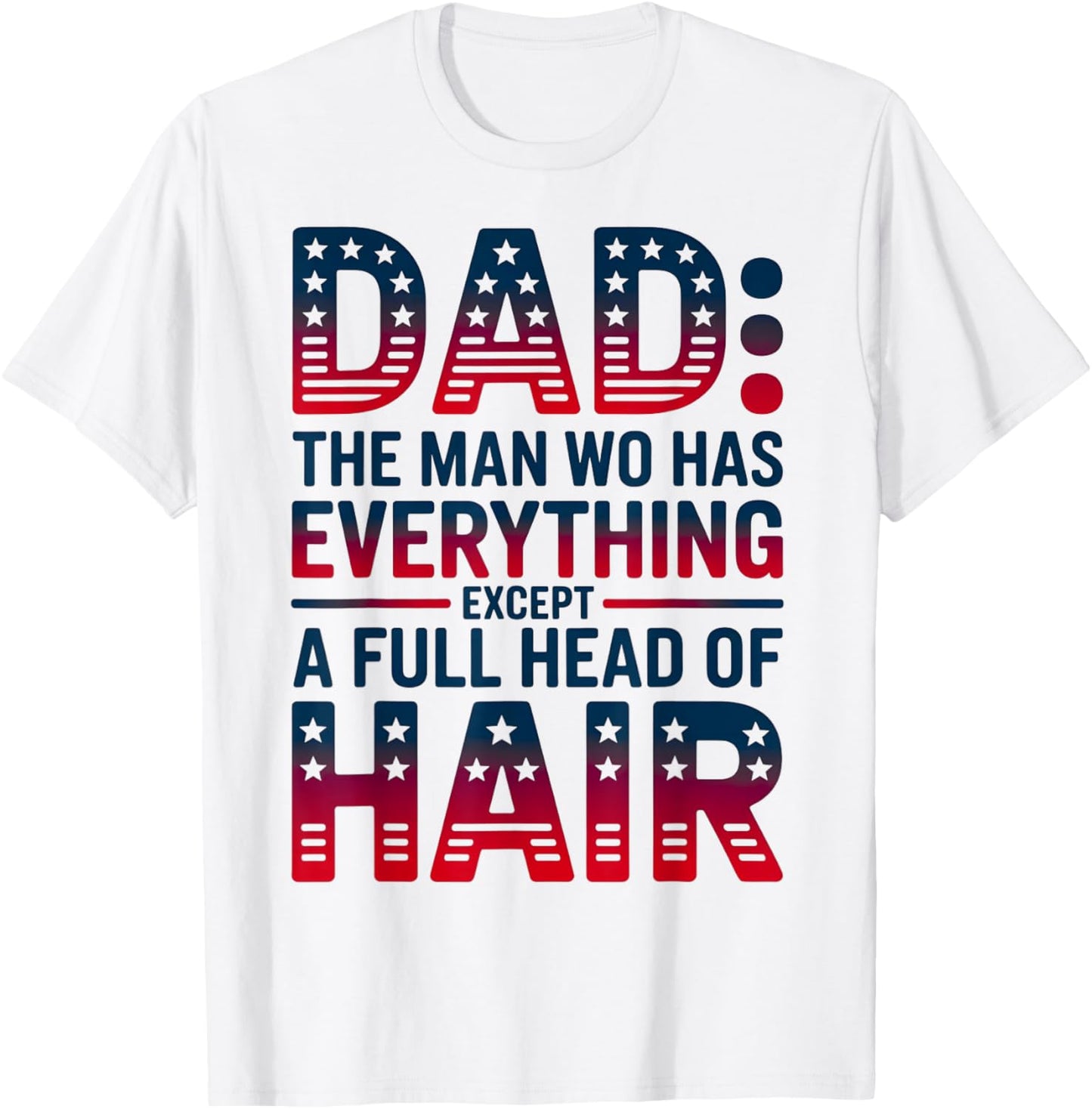 Dad The Man Who Has Everything Except A Full Head Of Hair T-shirt