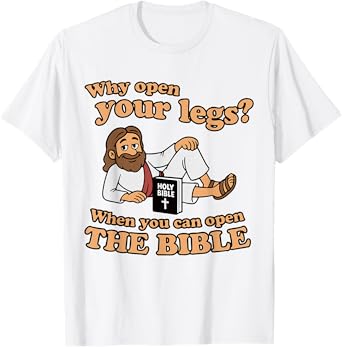 Groovy Jesus Why Open Your Legs When You Can Open The Bible T-Shirt