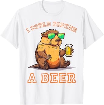 I Could Gopher A Beer Funny Drinking T-Shirt