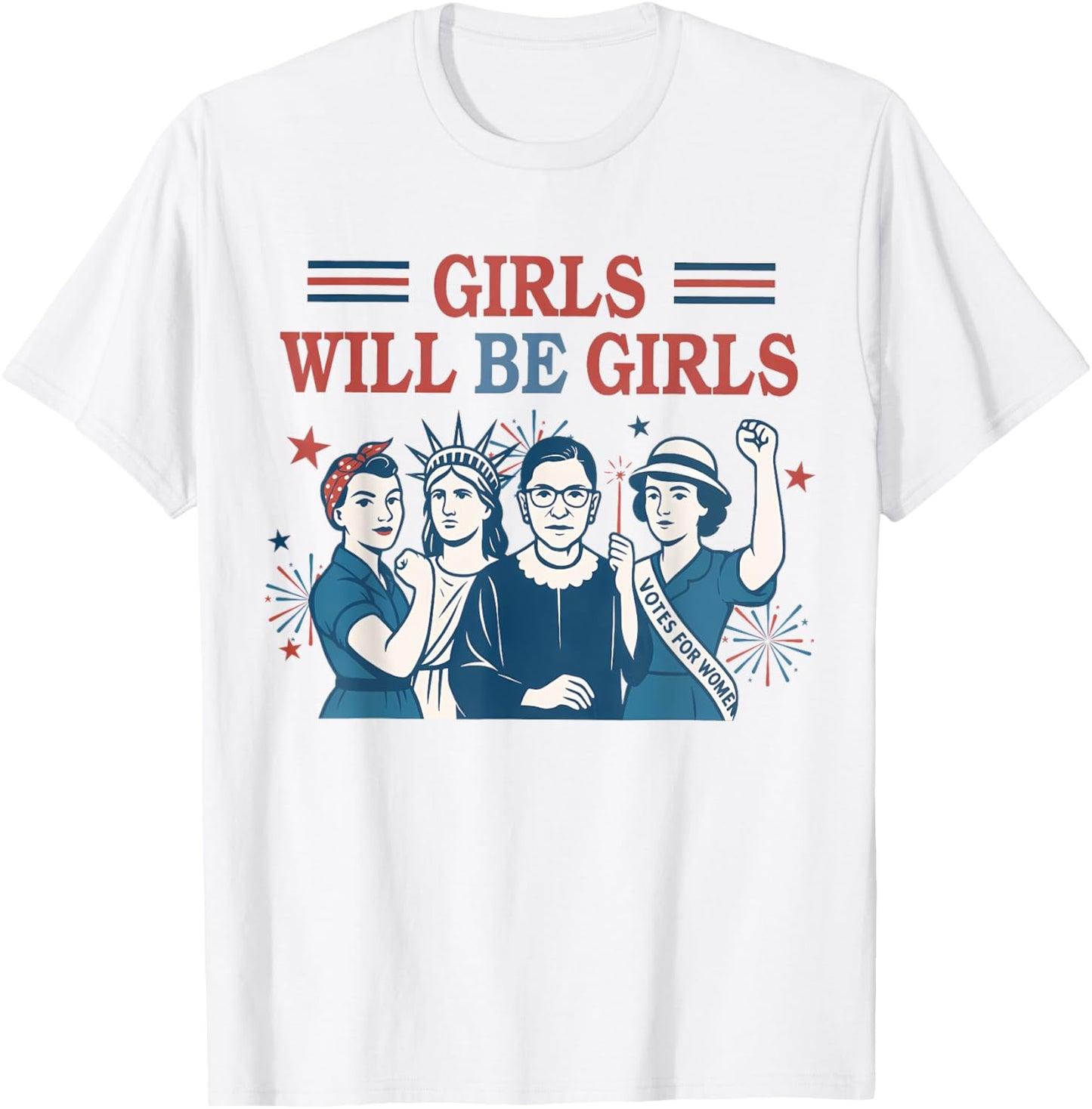 Girl Will Be Girls Patriotic Feminist 4th Of July Womens T-shirt