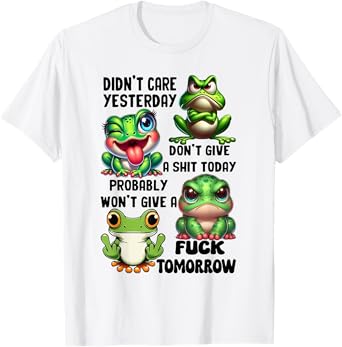 Frog Didn't Care Yesterday Don't Give A Shit Today Probably T-Shirt
